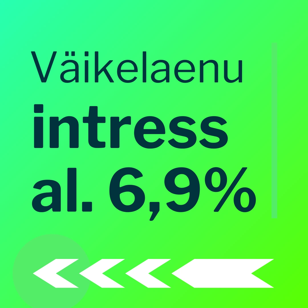 Väikelaenu intress al. 6,9%